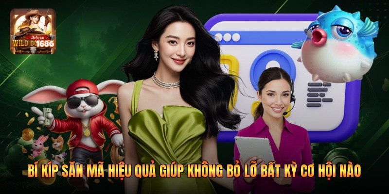 Bí kíp săn mã hiệu quả giúp không bỏ lỡ bất kỳ cơ hội nào