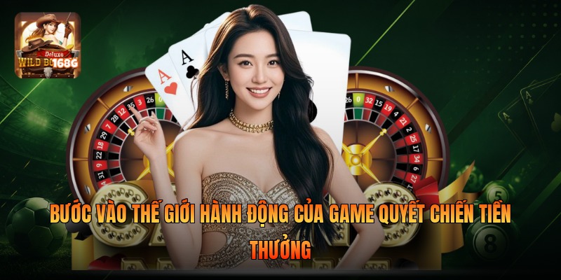 Bước vào thế giới hành động của game Quyết Chiến Tiền Thưởng