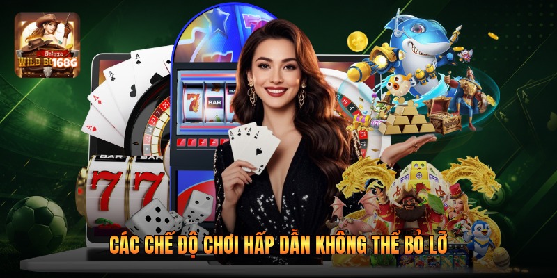 Các chế độ chơi hấp dẫn không thể bỏ lỡ