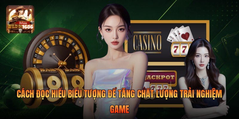 Cách đọc hiểu biểu tượng để tăng chất lượng trải nghiệm game