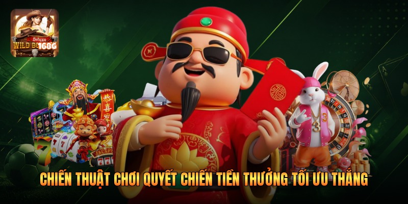 Chiến Thuật Chơi Quyết Chiến Tiền Thưởng Tối Ưu Thắng