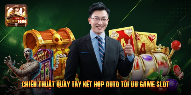 Chiến Thuật Quay Tay Kết Hợp Auto Tối Ưu Game Slot