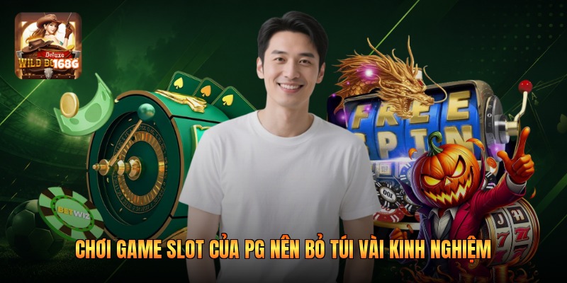 Chơi game slot của PG nên bỏ túi vài kinh nghiệm