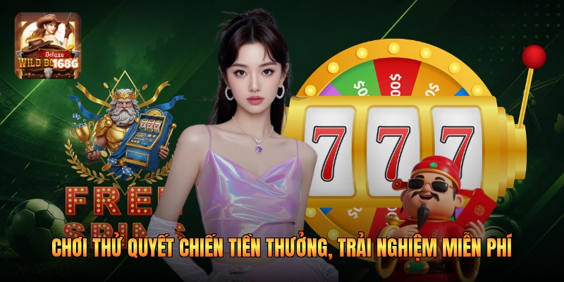 Chơi Thử Quyết Chiến Tiền Thưởng, Trải Nghiệm Miễn Phí