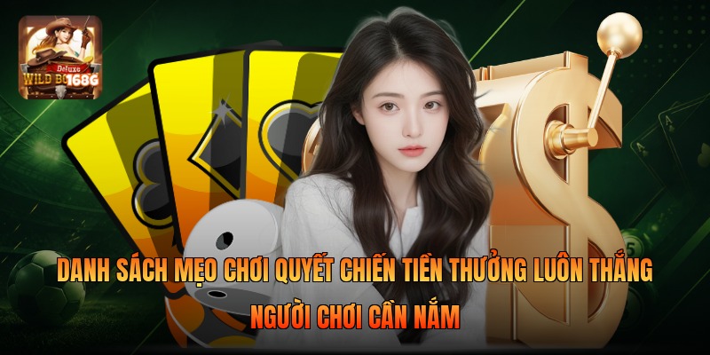 Danh sách mẹo chơi quyết chiến tiền thưởng luôn thắng người chơi cần nắm