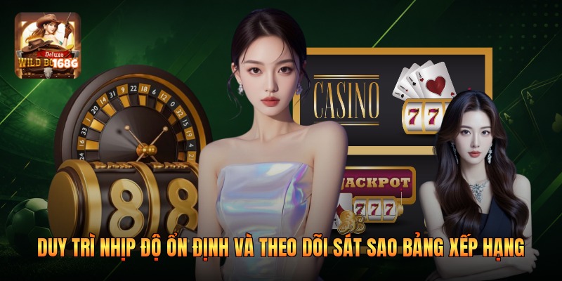 Duy trì nhịp độ ổn định và theo dõi sát sao bảng xếp hạng