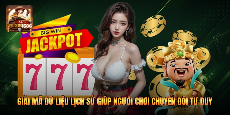 Giải mã dữ liệu lịch sử giúp người chơi chuyển đổi tư duy