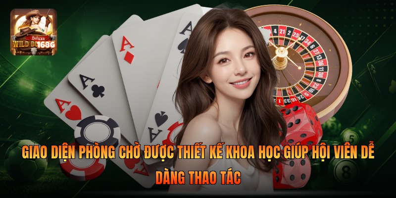 Giao diện phòng chờ được thiết kế khoa học giúp hội viên dễ dàng thao tác