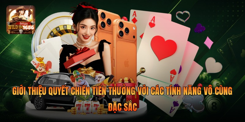 Giới thiệu Quyết Chiến Tiền Thưởng với các tính năng vô cùng đặc sắc