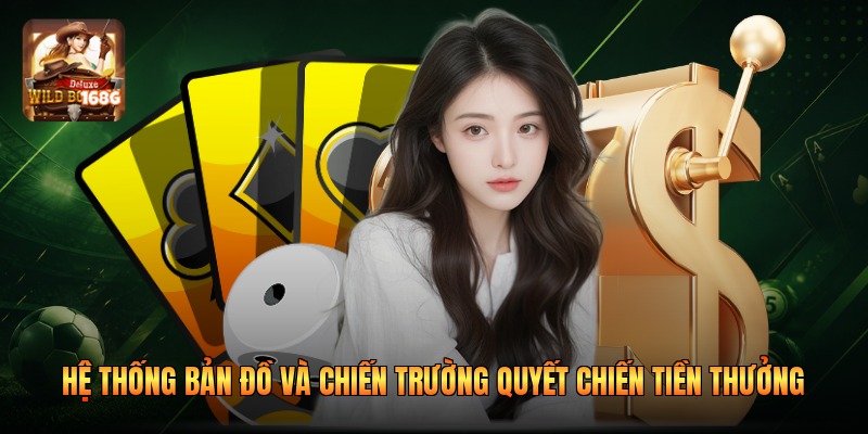 Hệ thống bản đồ và chiến trường Quyết Chiến Tiền Thưởng