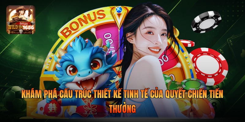 Khám phá cấu trúc thiết kế tinh tế của Quyết Chiến Tiền Thưởng
