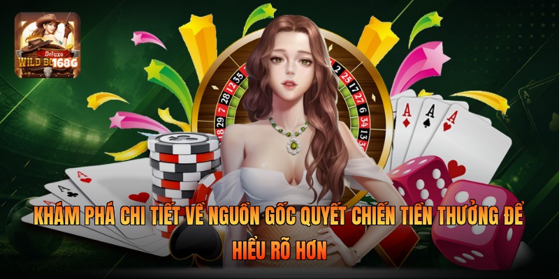 Khám phá chi tiết về nguồn gốc Quyết Chiến Tiền Thưởng để hiểu rõ hơn