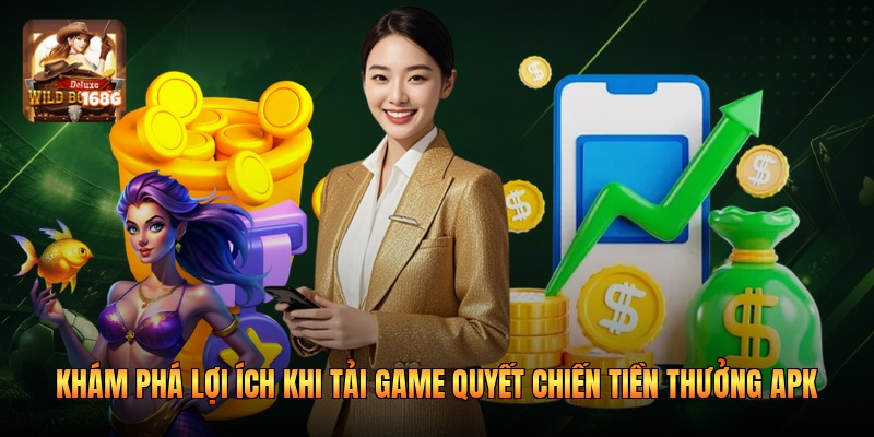 Khám phá lợi ích khi tải game quyết chiến tiền thưởng apk