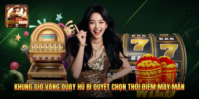 Khung Giờ Vàng Quay Hũ Bí Quyết Chọn Thời Điểm May Mắn