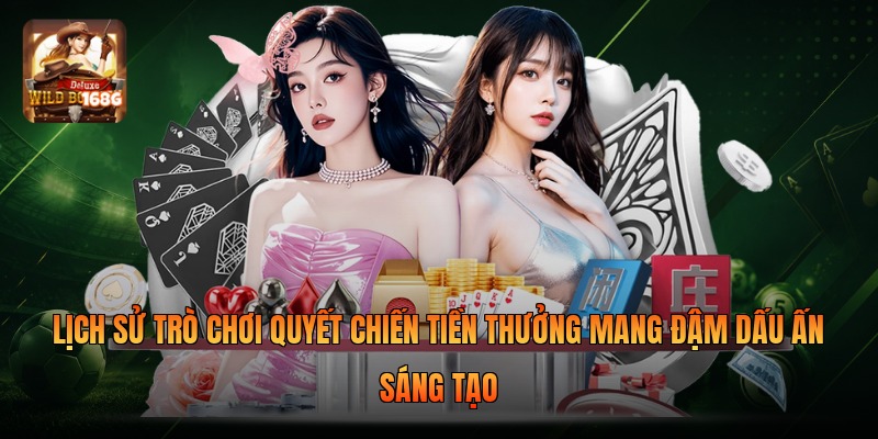 Lịch sử trò chơi Quyết Chiến Tiền Thưởng mang đậm dấu ấn sáng tạo