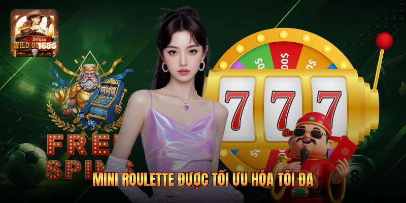 Mini roulette được tối ưu hóa tối đa