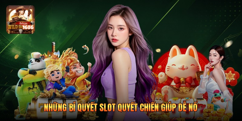Những bí quyết slot quyết chiến giúp dễ nổ