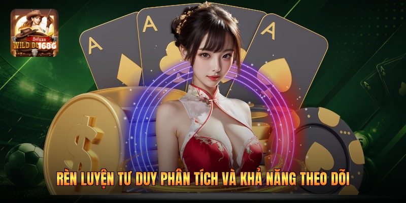 Rèn luyện tư duy phân tích và khả năng theo dõi