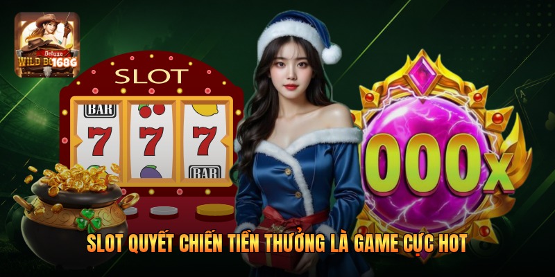Slot quyết chiến tiền thưởng là game cực hot