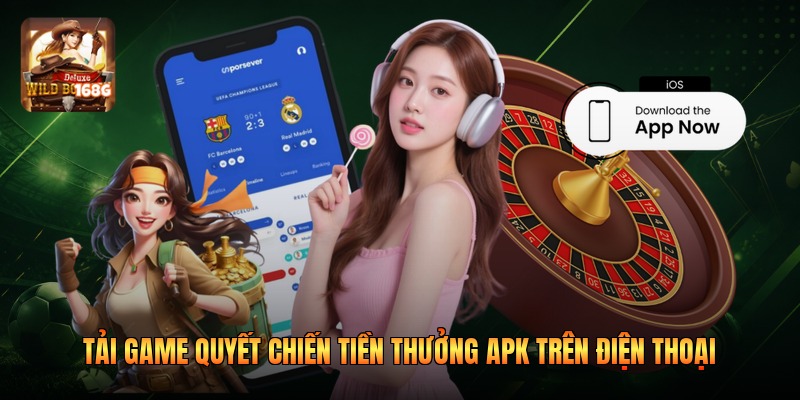 Tải Game Quyết Chiến Tiền Thưởng Apk Trên Điện Thoại
