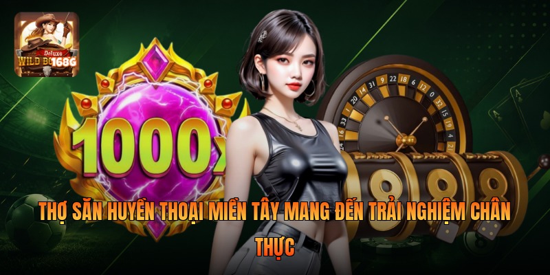 Thợ săn huyền thoại miền Tây mang đến trải nghiệm chân thực
